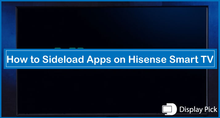 How to Sideload Apps on Hisense Smart TV