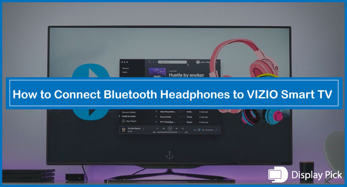 How to Connect Bluetooth Headphones to VIZIO Smart TV